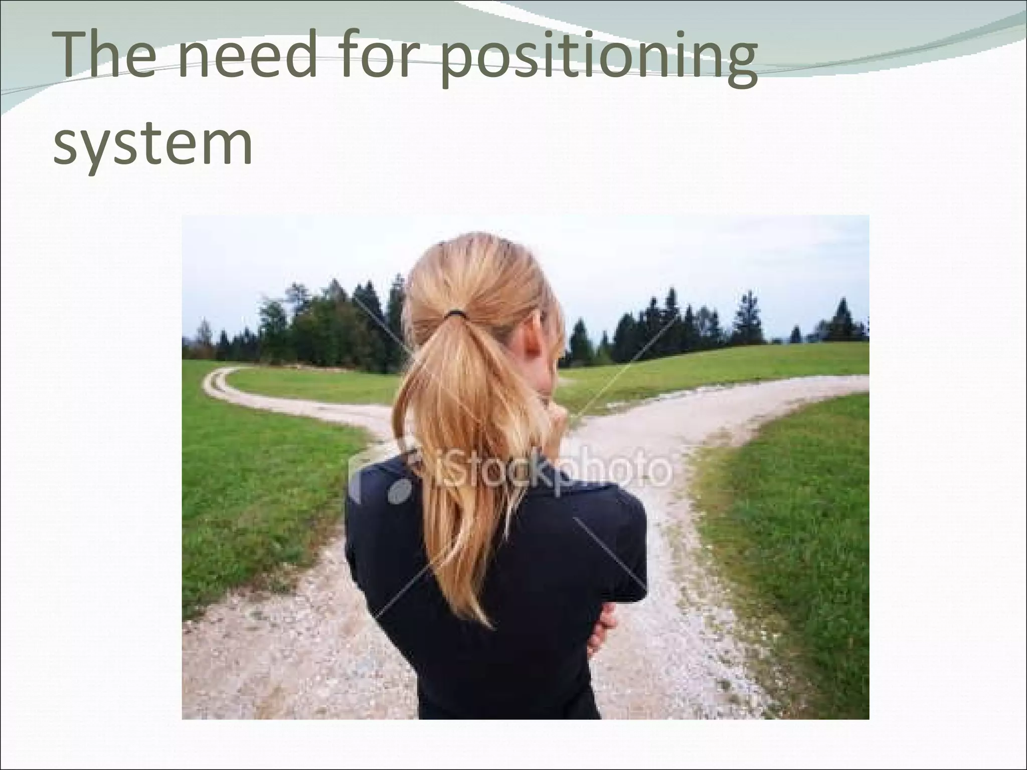 The need for positioning system 