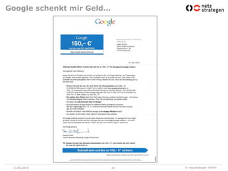 Google schenkt mir Geld…




 23.06.2010                20   © netzstrategen GmbH
 