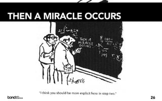 THEN A MIRACLE OCCURS




                        26
 