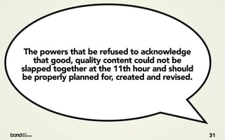 The powers that be refused to acknowledge
   that good, quality content could not be
slapped together at the 11th hour and should
be properly planned for, created and revised.




                                                31
 