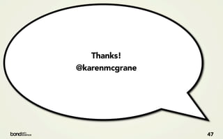 Thanks!
@karenmcgrane




                47
 