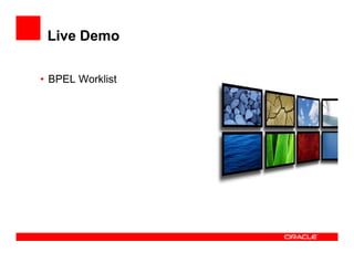 Live Demo

• BPEL Worklist
 