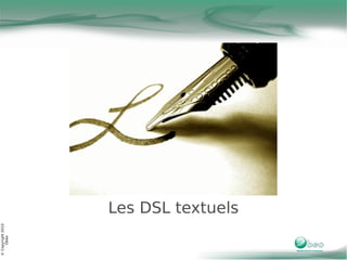 © Copyright 2010
     Obeo




                   Les DSL textuels
 