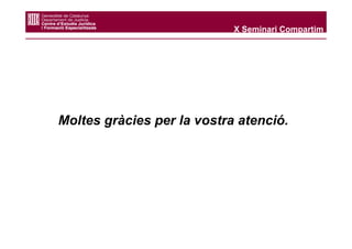 X Seminari Compartim




Moltes gràcies per la vostra atenció.
 