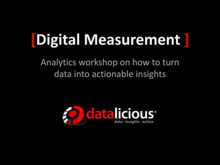 [Digital Measurement ] Analytics workshop on how to turn data into actionable insights 