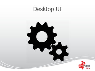 Desktop UI




             2010
 