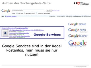 Aufbau der Suchergebnis-SeiteDie Suche bei Kaufvorhaben startet am häufigsten bei einer SuchmaschineGoogle-ServicesGoogle Services sind in der Regel kostenlos, man muss sie nur nutzen!TNS Infratest, Februar 2008, n=1.014 