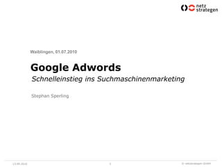 13.09.20103Waiblingen, 01.07.2010 Google AdwordsSchnelleinstieg ins SuchmaschinenmarketingStephan Sperling