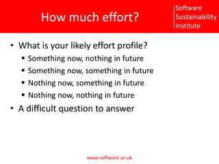 How much effort?What is your likely effort profile?Something now, nothing in futureSomething now, something in futureNothing now, something in futureNothing now, nothing in futureA difficult question to answer