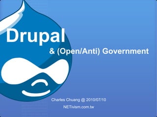Drupal
    & (Open/Anti) Government




    Charles Chuang @ 2010/07/10
         NETivism.com.tw
 