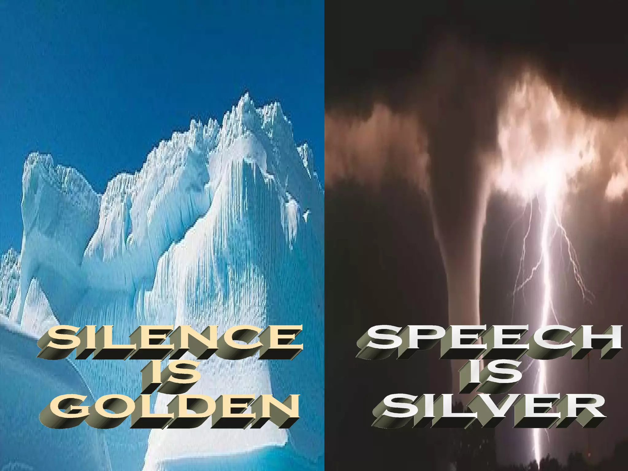 SILENCE IS GOLDEN SPEECH IS SILVER 