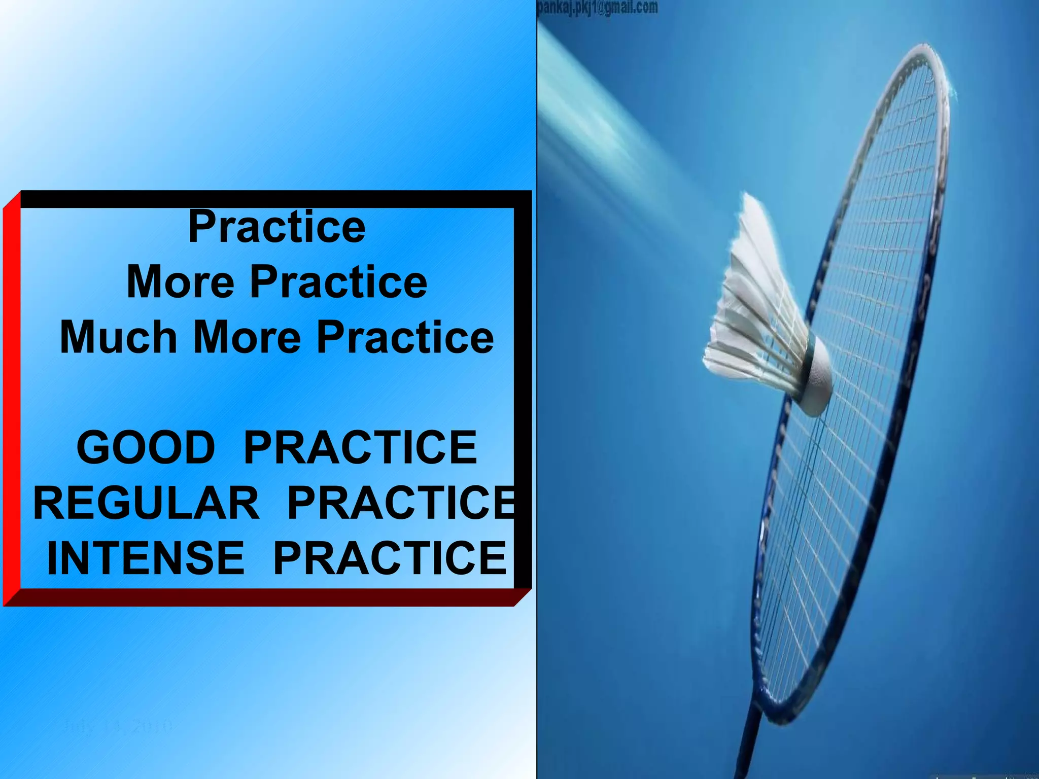 Practice More Practice Much More Practice GOOD  PRACTICE REGULAR  PRACTICE INTENSE  PRACTICE 