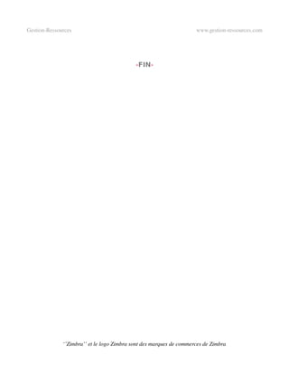 Gestion­Ressources                                                   www.gestion­ressources.com




                                            -FIN-




              ‘’Zimbra’’ et le logo Zimbra sont des marques de commerces de Zimbra
 