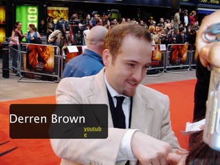 Derren Brown
           youtub
           e
 