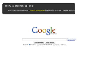ability (6 bronnen, BJ Fogg)

   tijd | mentale inspanning | fysieke inspanning | geld | niet-routine | sociale wenselijkheid
 