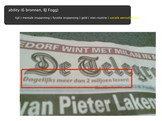 ability (6 bronnen, BJ Fogg)
   tijd | mentale inspanning | fysieke inspanning | geld | niet-routine | sociale wenselijkheid
 