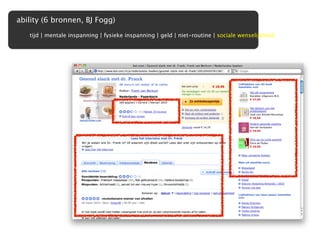 ability (6 bronnen, BJ Fogg)
   tijd | mentale inspanning | fysieke inspanning | geld | niet-routine | sociale wenselijkheid
 