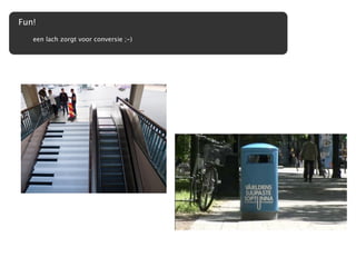 Fun!
   een lach zorgt voor conversie ;-)
 