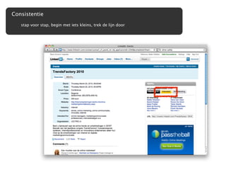 Consistentie
   stap voor stap, begin met iets kleins, trek de lijn door
 