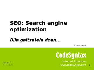 1 Internet Solutions www.codesyntax.com SEO: Search engine optimization Bila gaitzatela doan... 2010eko uztaila   