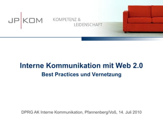 Interne Kommunikation mit Web 2.0
          Best Practices und Vernetzung




DPRG AK Interne Kommunikation, Pfannenberg/Voß, 14. Juli 2010
 
