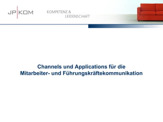 15.03.13   8




      Channels und Applications für die
Mitarbeiter- und Führungskräftekommunikation
 
