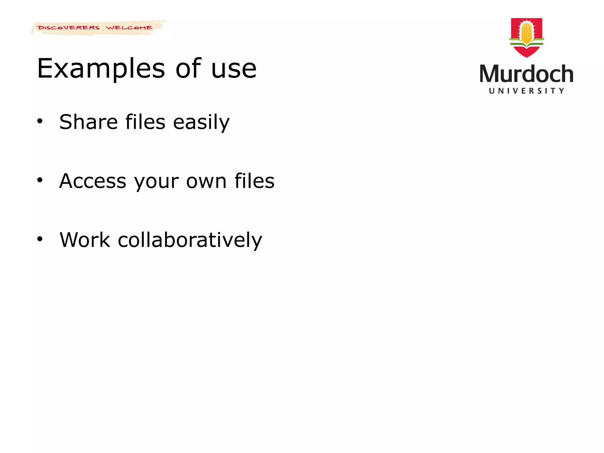Examples of use Share files easily Access your own files Work collaboratively 