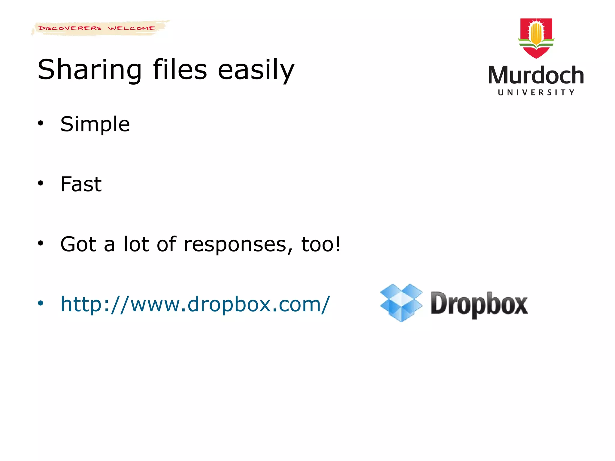 Sharing files easily Simple Fast Got a lot of responses, too! http://www.dropbox.com/ 