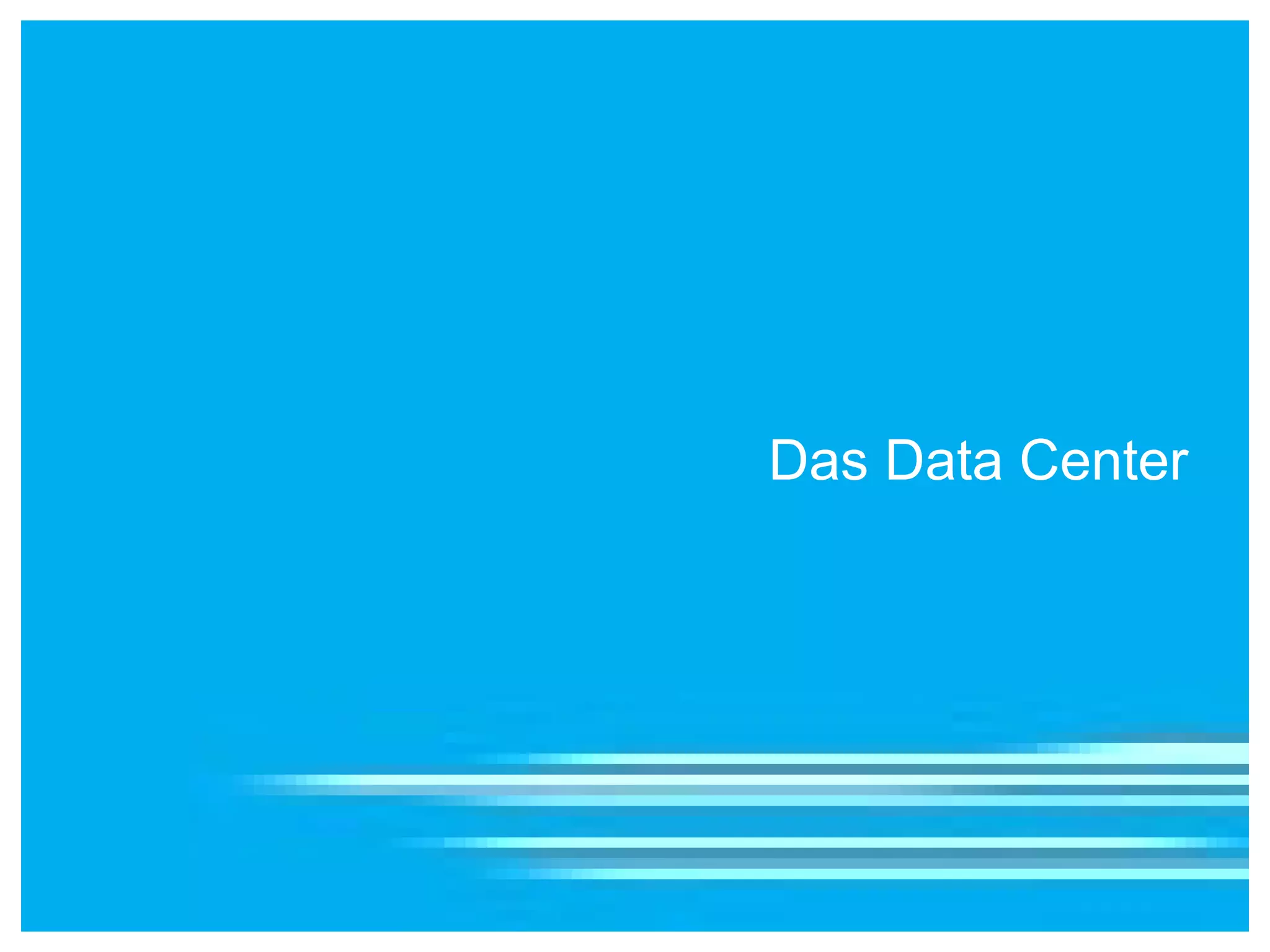 Das Data Center
 