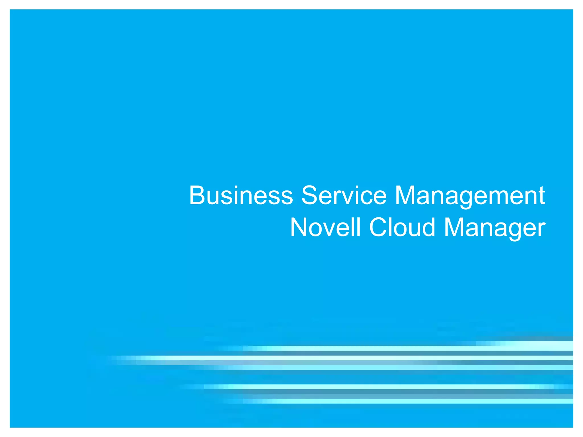 Business Service Management
        Novell Cloud Manager
 