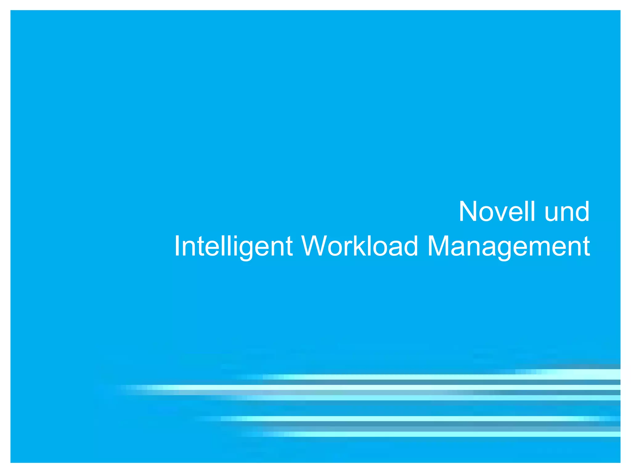 Novell und
Intelligent Workload Management
 