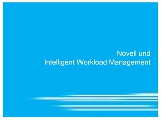 Novell und
Intelligent Workload Management
 