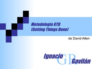 Metodología GTD (Getting Things Done) de David Allen GR Ignacio Gavilán 
