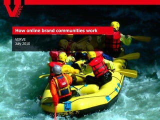 How online brand communities work  VERVE July 2010  