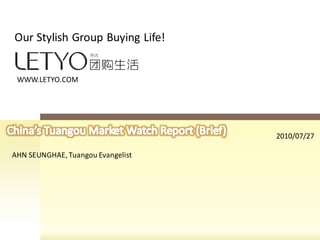 Our Stylish Group Buying Life!


 WWW.LETYO.COM




                                   2010/07/27

AHN SEUNGHAE, Tuangou Evangelist
 