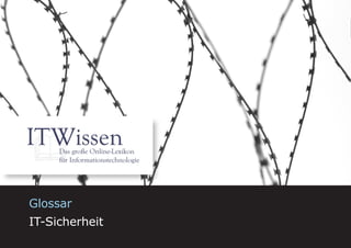 IT-Sicherheit




Glossar
IT-Sicherheit
                          1
 