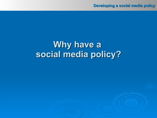 Why have a  social media policy? 