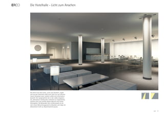 Die Hotelhalle - Licht zum Ansehen




Die dritte Form des Lichts, „Licht zum Ansehen“, ergibt
sich aus der Erkenntnis, dass Licht nicht nur auf Informa-
tionen hinweisen kann, sondern selbst eine Information
darstellt. Der Lampenschirm der in der Lobby eingesetz-
ten, dekorativen Stehleuchte verbreitet ein angenehmes,
weiches Licht und verleiht diesem Bereich eine intime
Atmosphäre. Als Bestandteil des Lichtkonzeptes ist sie
vom reinen Beleuchtungszweck entbunden und trägt mit
dekorativem Licht zur Rauminszenierung bei.

                                                             ERCO   12
 