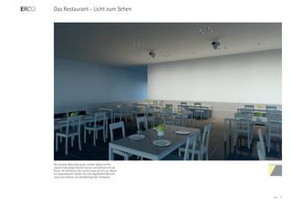 Das Restaurant - Licht zum Sehen




Die vertikale Beleuchtung der rechten Wand im Res-
taurant hebt diesen Bereich hervor und definiert ihn als
Raum. Die Reflektion des Lichtes sorgt auf den zur Wand
hin angeordneten Tischen für eine angenehme Beleuch-
tung und erübrigt eine darüberliegende Lichtquelle.




                                                           ERCO   17
 