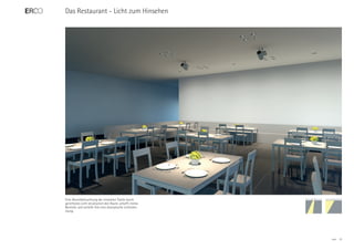 Das Restaurant - Licht zum Hinsehen




Eine Akzentbeleuchtung der einzelnen Tische durch
gerichtetes Licht strukturiert den Raum, schafft intime
Bereiche und verleiht ihm eine dramatische Lichtstim-
mung.




                                                          ERCO   19
 