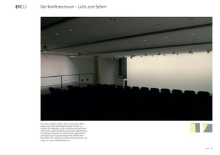 Der Konferenzraum - Licht zum Sehen




Licht auf vertikalen Flächen dient primär dazu, Raum-
proportionen und Raumbegrenzungen sichtbar zu
machen. Im Gegensatz zu der in Konferenzräumen weit
verbreiteten, konventionellen horizontalen Beleuchtung,
die häufig ein Resultat rein funktionaler, quantitativer
Lichtplanung ist, erzeugen beleuchtete Wände beim
Betrachter einen hellen und offenen Raumeindruck und
tragen zu dessen Wohlbefinden bei.


                                                           ERCO   23
 