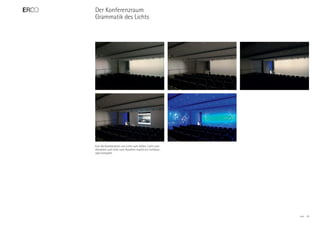 Der Konferenzraum
Grammatik des Lichts




Erst die Kombination von Licht zum Sehen, Licht zum
Hinsehen und Licht zum Ansehen macht ein Lichtkon-
zept komplett.




                                                      ERCO   28
 