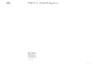 Ihr Partner für professionelle Beleuchtung.




ERCO Leuchten GmbH
Brockhauser Weg 80-82
58507 Lüdenscheid
Tel.: +49-2351-551-100
Fax: +49-2351-551-555
Email: info.de@erco.com

www.erco.com


                                              ERCO   35
 