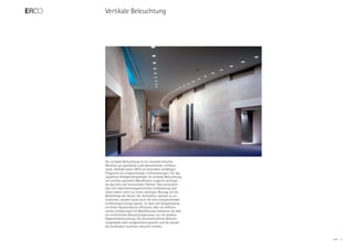 Vertikale Beleuchtung




Die vertikale Beleuchtung ist ein charakteristisches
Merkmal gut gestalteter und ökonomischer Lichtkon-
zepte. Deshalb bietet ERCO ein besonders vielfältiges
Programm an entsprechenden Lichtwerkzeugen. Für das
subjektive Helligkeitsempfinden ist vertikale Beleuchtung
mit solchen speziellen Wandflutern ungleich wichtiger
als das Licht auf horizontalen Flächen. Dies berücksich-
tigt eine wahrnehmungsorientierte Lichtplanung und
leistet damit nicht nur einen wichtigen Beitrag, um die
Bedürfnisse der Nutzer der Architektur optimal zu un-
terstützen, sondern kann auch mit dem entsprechenden
Lichtkonzept Energie sparen. So lässt sich beispielsweise
ein heller Raumeindruck effizienter über ein differen-
ziertes Lichtkonzept mit Wandflutung realisieren als über
ein einheitliches Beleuchtungsniveau nur mit direkter
Allgemeinbeleuchtung. Die durchschnittliche Beleuch-
tungsstärke kann entsprechend gesenkt und die Anzahl
der benötigten Leuchten reduziert werden.


                                                            ERCO   5
 