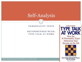 Personality testsRecommended Read: Type Talk at Work3Self-AnalysisSelf Assessment Websites on Internet