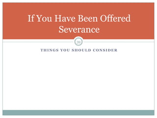 Things You Should ConsiderIf You Have Been Offered Severance39
