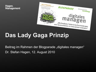 Das Lady Gaga Prinzip Beitrag im Rahmen der Blogparade „digitales managen“ Dr. Stefan Hagen, 12. August 2010 