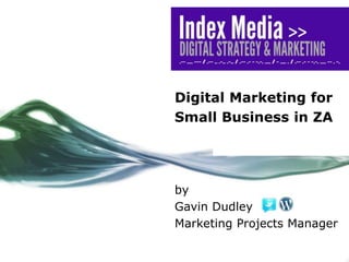 Digital Marketing for Small Business in ZA by Gavin Dudley Marketing Projects Manager 