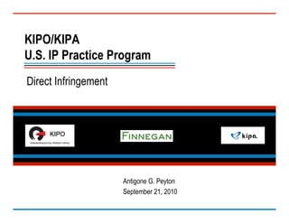 KIPO/KIPA
U.S. IP Practice Program
Direct Infringement




                      Antigone G. Peyton
                      September 21, 2010
 