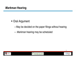 Markman Hearing



    §  Oral Argument
       – May be decided on the paper filings without hearing
       –  Markman hearing may be scheduled




                                                           11
 